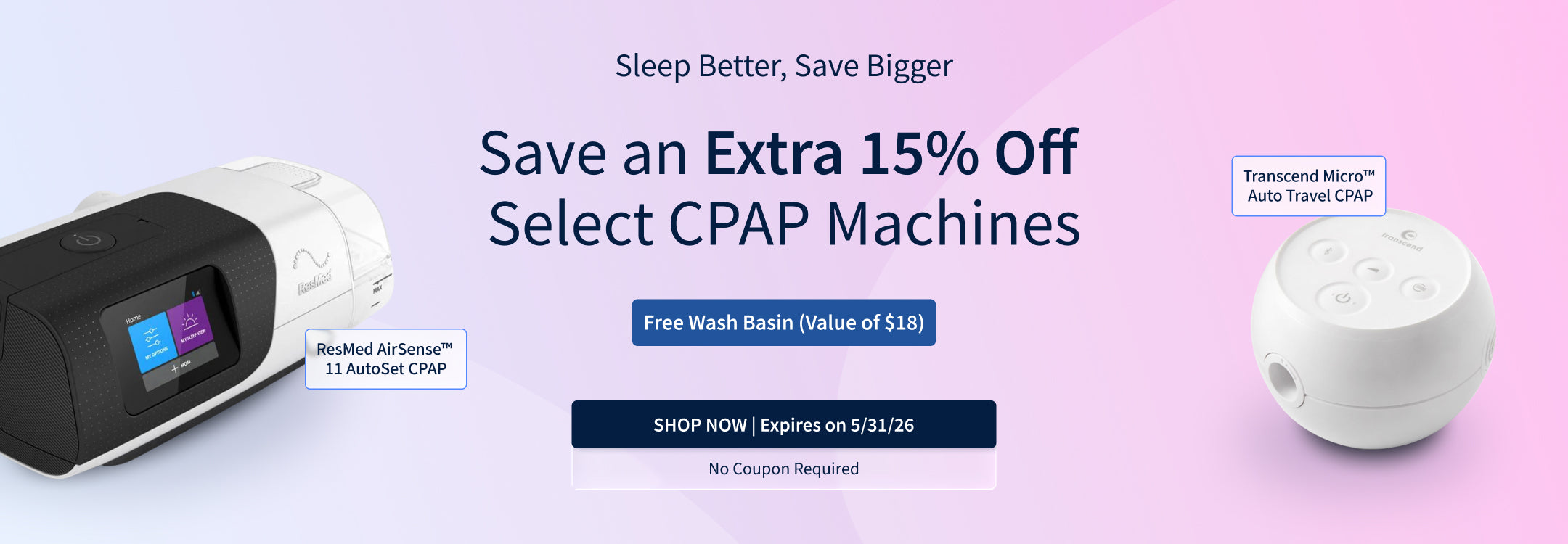Save an Extra 15% on Select CPAP Machines + Free Wash Basin (value of $18).Offer excludes Airmini.Offer ends 5/31/26. Save an Extra 15% on Select CPAP Machines + Free Wash Basin (value of $18).Offer excludes Airmini.Offer ends 5/31/26.