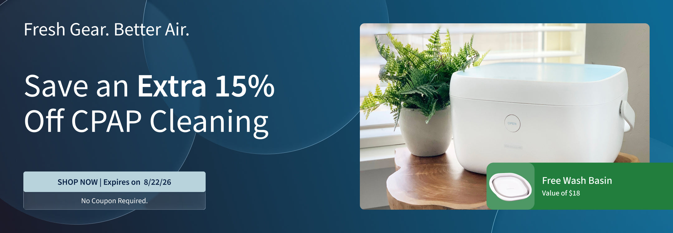 Save 15% on CPAP Cleaning Supplies. Plus, Free Wash Basin ($18 value) with purchase. Offer ends: 8/22.26. Save 15% on CPAP Cleaning Supplies. Plus, Free Wash Basin ($18 value) with purchase. Offer ends: 8/22.26.
