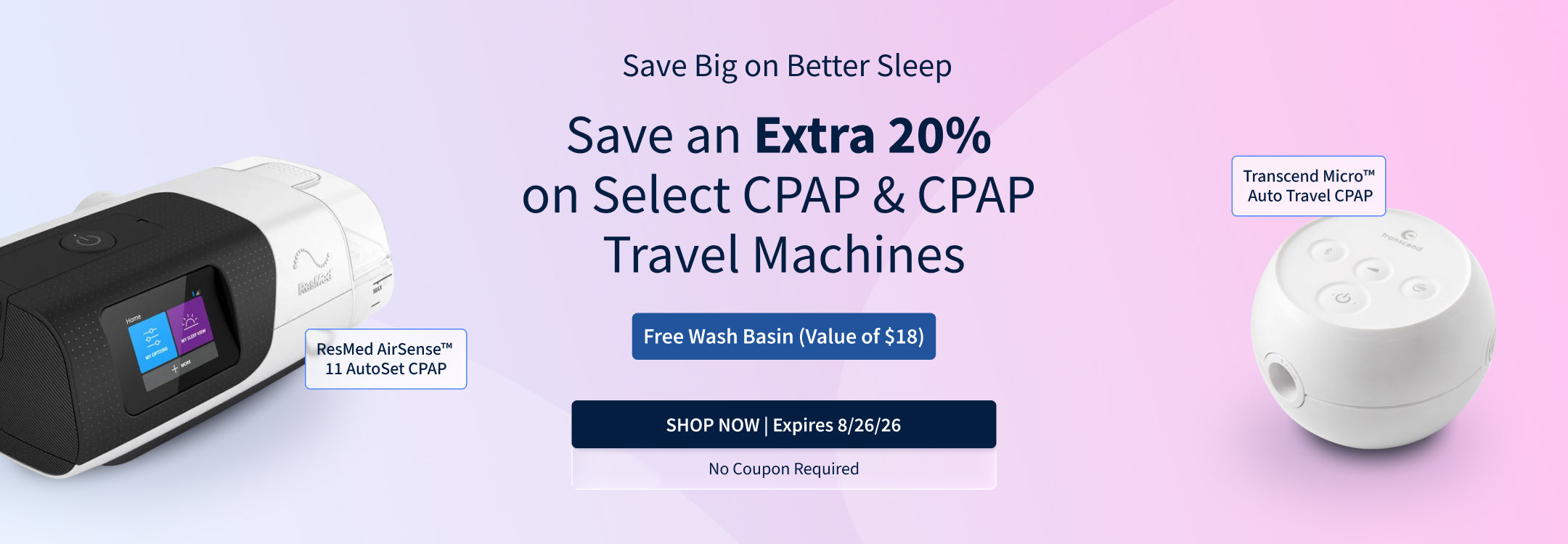 Save an Extra 20% on Select CPAP and CPAP Travel Machines! Includes a free Wash Basin (Value of $18). Ends 8/26/26! Save an Extra 20% on Select CPAP and CPAP Travel Machines! Includes a free Wash Basin (Value of $18). Ends 8/26/26!