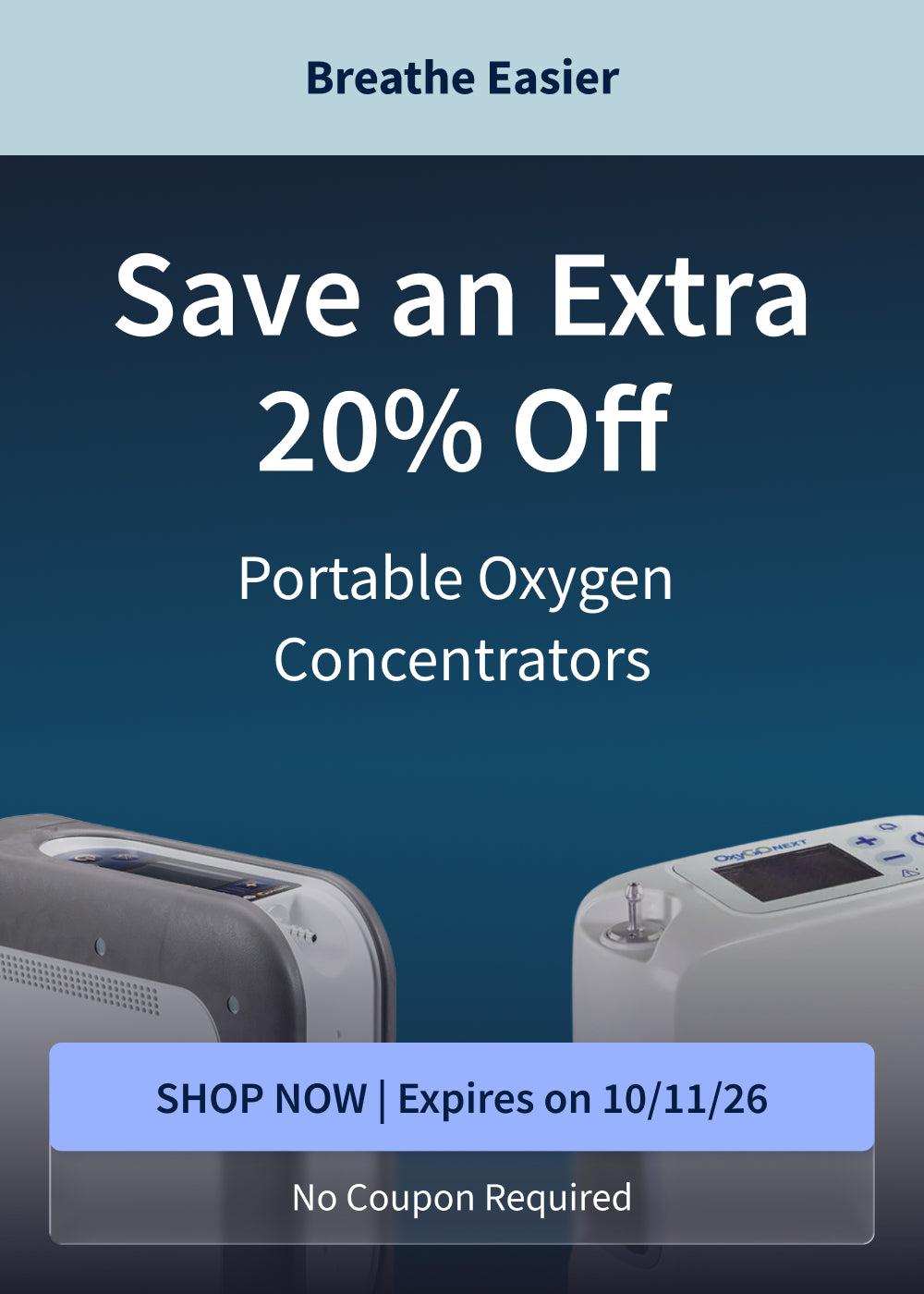 Save an Extra 20% off Portable Oxygen Concentrators! Offer ends 10/11/26. Save an Extra 20% off Portable Oxygen Concentrators! Offer ends 10/11/26.