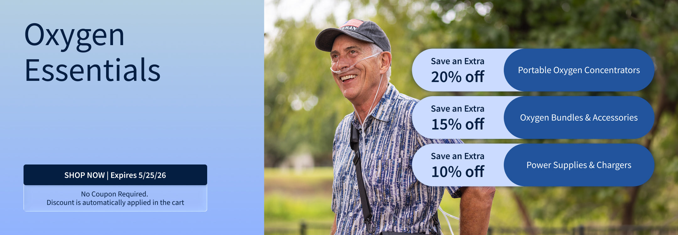 Save up to 20% on Oxygen Essentials. 20% off Portable Oxygen Concentrators. 15% off Oxygen Travel Bundles & Accessories. 10% off Power Supplies & Chargers. Offer ends 5/25/26 Save up to 20% on Oxygen Essentials. 20% off Portable Oxygen Concentrators. 15% off Oxygen Travel Bundles & Accessories. 10% off Power Supplies & Chargers. Offer ends 5/25/26