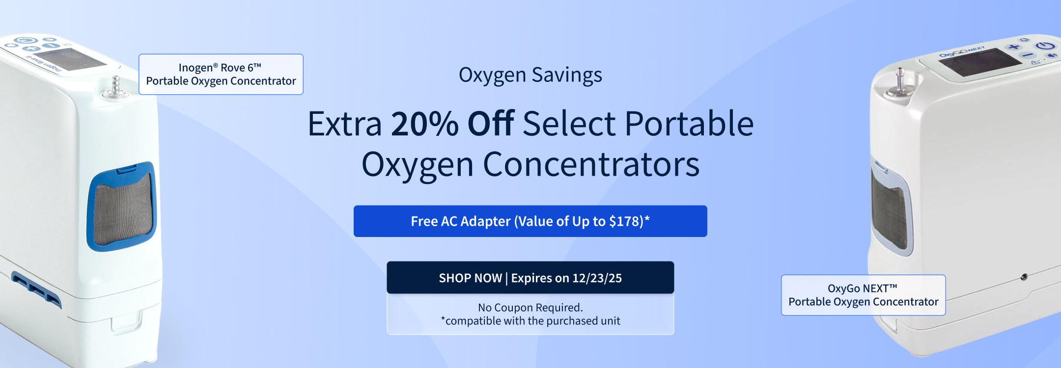 Save 20% on select portable oxygen concentrators. Get a free AC adapter compatible with your unit, value up to $178. Offer ends 12/23/25! Save 20% on select portable oxygen concentrators. Get a free AC adapter compatible with your unit, value up to $178. Offer ends 12/23/25!