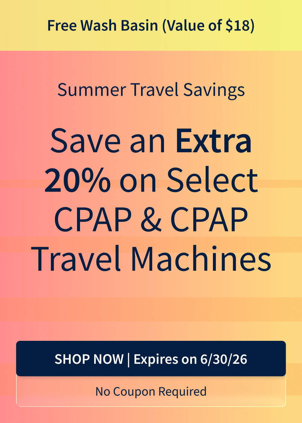 Save 20% on Select CPAP Machines. Plus, get a Free Wash Basin ($18 Value) with purchase. Offer ends 6/30/26. Save 20% on Select CPAP Machines. Plus, get a Free Wash Basin ($18 Value) with purchase. Offer ends 6/30/26.