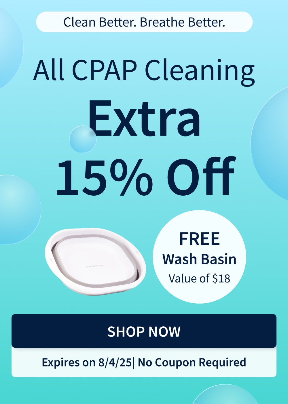 15% off cleaning supplies. Plus, free CPAP Wash Basin; value of $18.