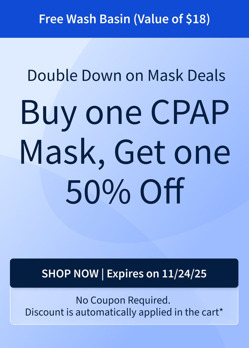 Buy One Mask, Get One 50% Off. Plus, free Wash Basin. Offer ends: 11/24.