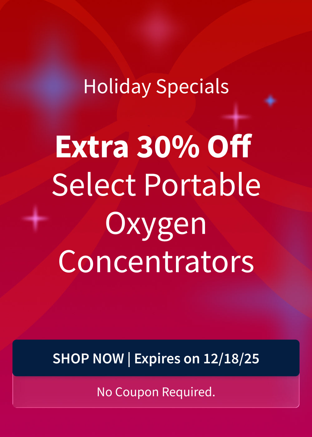 Holiday Oxygen Special! Save an Extra 30% on Select Portable Oxygen Concentrators. Offer ends 12/18/25.