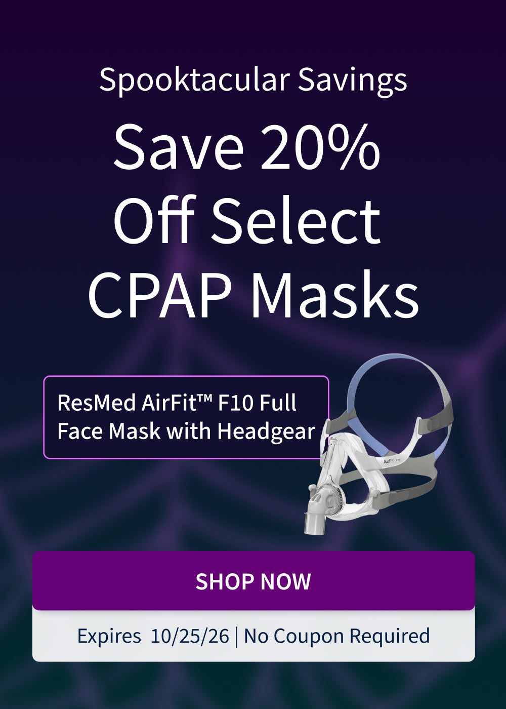 Spooktacular Savings – Save 20% Off Select Masks - SHOP NOW - Expires 10/25/26 - No Coupon Required