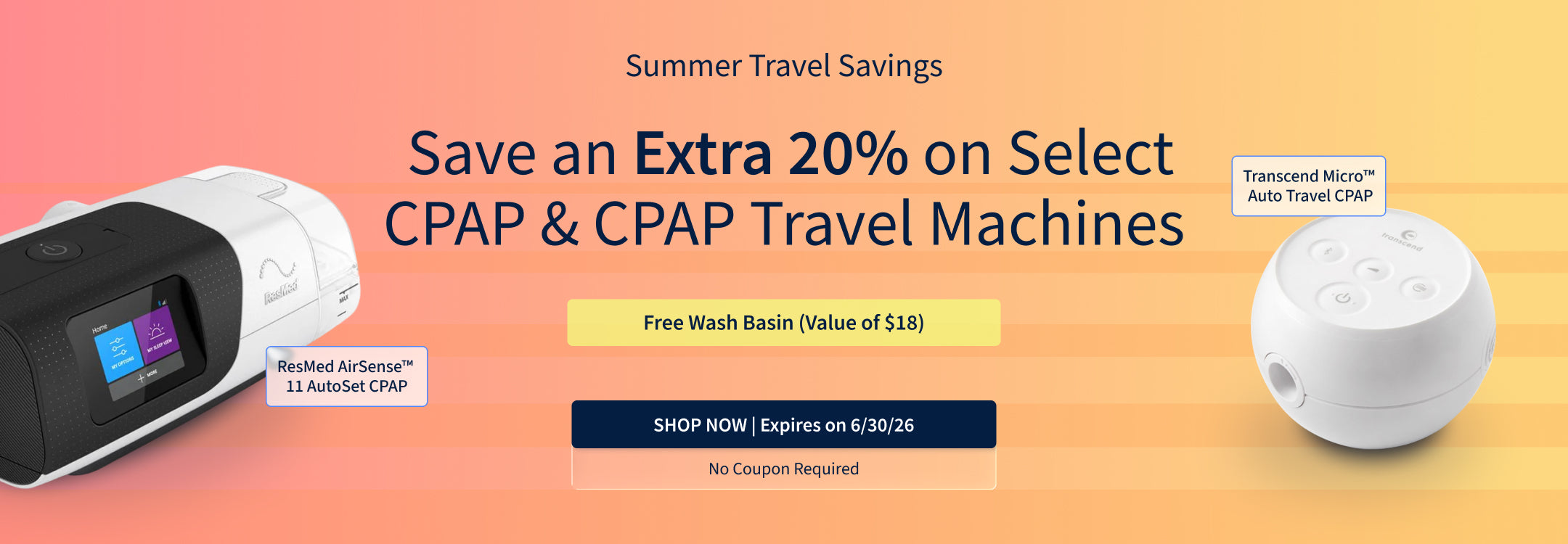 Save 20% on Select CPAP Machines. Plus, get a Free Wash Basin ($18 Value) with purchase. Offer ends 6/30/26.